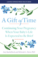 A Gift of Time: Continuing Your Pregnancy When Your Baby's Life Is Expected to Be Brief