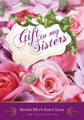 A Gift to my Sisters - Saiful Islam, Shaykh Mufti (Editor)