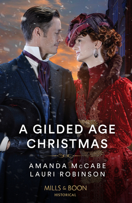 A Gilded Age Christmas: Mills & Boon Historical: A Convenient Winter Wedding / the Railroad Baron's Mistletoe Bride - McCabe, Amanda, and Robinson, Lauri