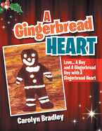 A Gingerbread Heart: Love . . . A Boy and a Gingerbread Boy with a Gingerbread Heart