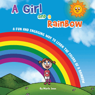 A Girl and a Rainbow: A Fun and Engaging Way to Learn the Colors of a Rainbow