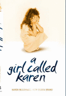 A Girl Called Karen: A True Story of Sex Abuse and Resilience - McConnell, Karen, and Brand, Eileen