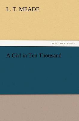 A Girl in Ten Thousand - Meade, L T