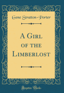 A Girl of the Limberlost (Classic Reprint)