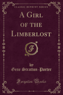 A Girl of the Limberlost (Classic Reprint)