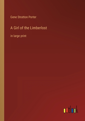 A Girl of the Limberlost: in large print - Porter, Gene Stratton