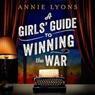 A Girls' Guide to Winning the War: The most heartwarming, uplifting novel of courage and friendship in WW2