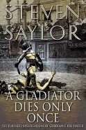 A Gladiator Dies Only Once: The Further Investigations of Gordianus the Finder - Saylor, Steven W