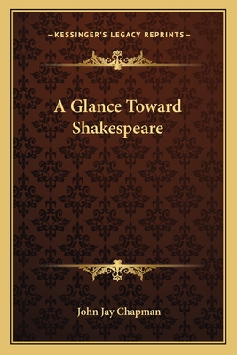A Glance Toward Shakespeare - Chapman, John Jay