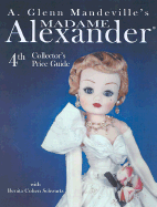 A.Glenn Mandeville's Madame Alexander Dolls: 4th Collector's Price Guide