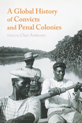 A Global History of Convicts and Penal Colonies - Anderson, Clare (Editor)