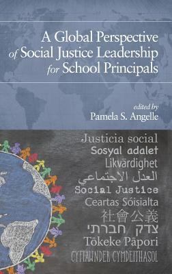 A Global Perspective of Social Justice Leadership for School Principals - Angelle, Pamela S. (Editor)