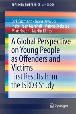 A Global Perspective on Young People as Offenders and Victims: First Results from the Isrd3 Study - Enzmann, Dirk, and Kivivuori, Janne, and Haen Marshall, Ineke