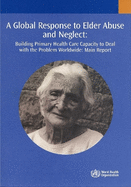 A Global Response to Elder Abuse and Neglect: Building Primary Health Care Capacity to Deal with the Problem Worldwide