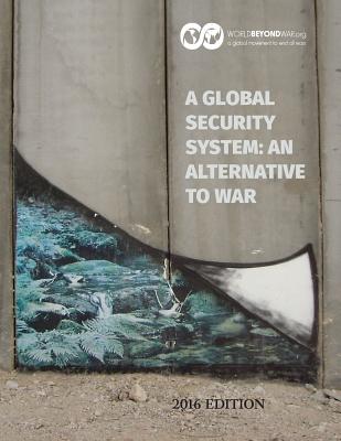 A Global Security System: An Alternative to War: 2016 Edition - Shifferd, Kent, and Hiller, Patrick, and Swanson, David