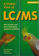 A Global View of LC/MS: How to Solve Your Most Challenging Analytical Problems - Willoughby, Ross