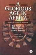 A Glorious Age in Africa: The Story of Three Great African Empires