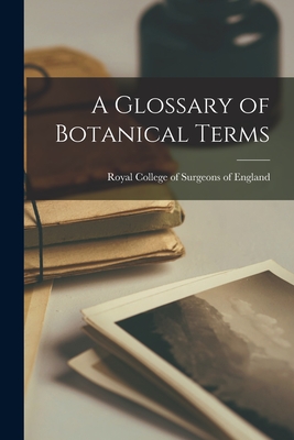 A Glossary of Botanical Terms - Royal College of Surgeons of England (Creator)