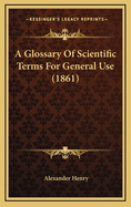 A Glossary of Scientific Terms for General Use (1861)