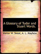A Glossary of Tudor and Stuart Words.