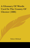 A Glossary Of Words Used In The County Of Chester (1886)