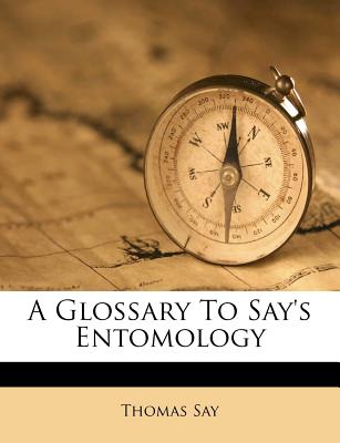 A Glossary to Say's Entomology - Say, Thomas