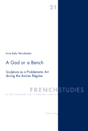 A God or a Bench: Sculpture as a Problematic Art During the Ancien Rgime