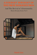A Godbody Theology of the First Resurrection: and the Revival of Afrosensuality Black Divinity Series Vol 3