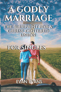 A Godly Marriage: The Blueprint for a Christ Centred Union