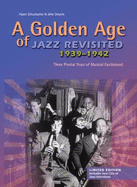 A Golden Age of Jazz Revisited, 1939-1942: Three Years of Musical Excitement When Jazz Was the World's Popular Music