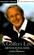 A Golfer's Life - Palmer, Arnold, and Dodson, James