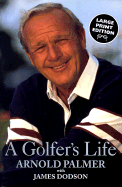 A Golfer's Life - Palmer, Arnold, and Dodson, James, and Dobson, James, Dr., PH.D