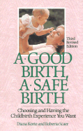 A Good Birth, a Safe Birth - Korte, Diana, and Scaer, Roberta