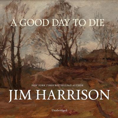 A Good Day to Die - Harrison, Jim, and Rudnicki, Stefan (Read by), and De Cuir, Cassandra (Director)
