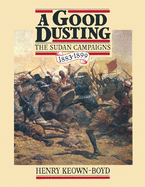 A Good Dusting: A Centenary Review of the Sudan Campaigns, 1883-1899