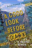 A Good Look Before Dark: A Warped Memoir