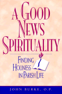 A Good New Spirituality: Finding Holiness in Parish Life