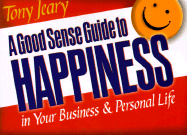 A Good Sense Guide to Happiness in Your Personal and Business Life
