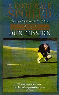 A Good Walk Spoiled: Days and Nights on the PGA Tour - Feinstein, John