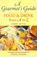 A Gourmet's Guide: Food and Drink from A to Z - Ayto, John, Fr.