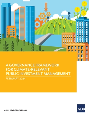 A Governance Framework for Climate-Relevant Public Investment Management - Asian Development Bank