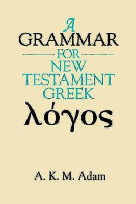 A Grammar for New Testament Greek - Adam, A K M