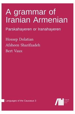 A grammar of Iranian Armenian - Dolatian, Hossep, and Sharifzadeh, Afsheen, and Vaux, Bert