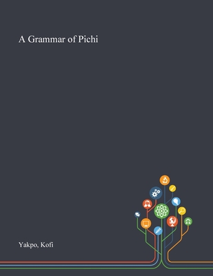 A Grammar of Pichi - Yakpo, Kofi