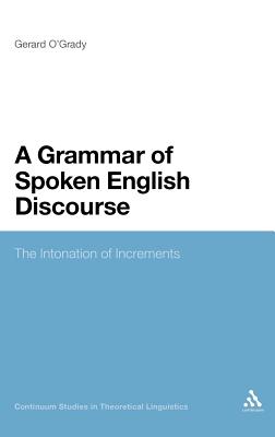 A Grammar of Spoken English Discourse: The Intonation of Increments - O'Grady, Gerard, Dr.