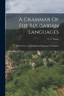 A Grammar Of The Bulgarian Languages: With Exercises And English And Bulgarian Vocabularies