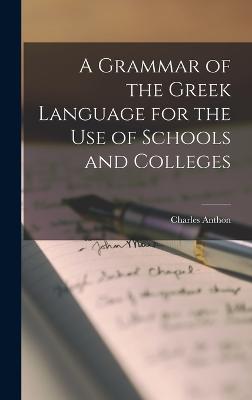 A Grammar of the Greek Language for the Use of Schools and Colleges - Anthon, Charles