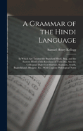 A Grammar of the Hindi Language: In Which Are Treated the Standard Hindi, Braj, and the Eastern Hindi of the Ramayan of Tulsi Das, Also the Colloquial Dialects of Marwar, Kumaon, Avadh, Baghelkhand, Bhojpur, Etc.; With Copious Philological Notes