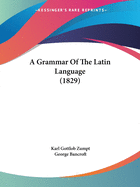 A Grammar Of The Latin Language (1829)