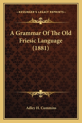 A Grammar of the Old Friesic Language (1881) - Cummins, Adley H